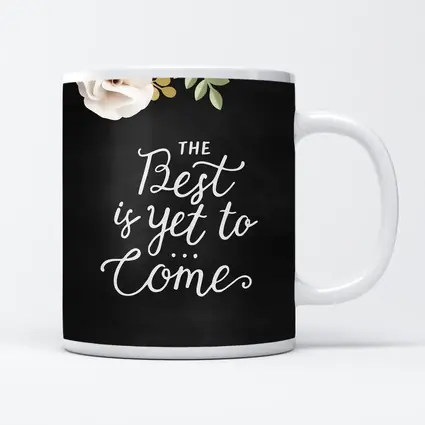 The Best Is Yet To Come Floral