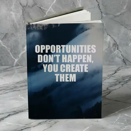 Opportunities Don't Happen You Create Them