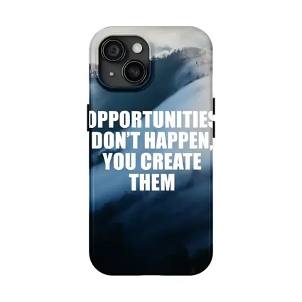 Opportunities Don't Happen You Create Them