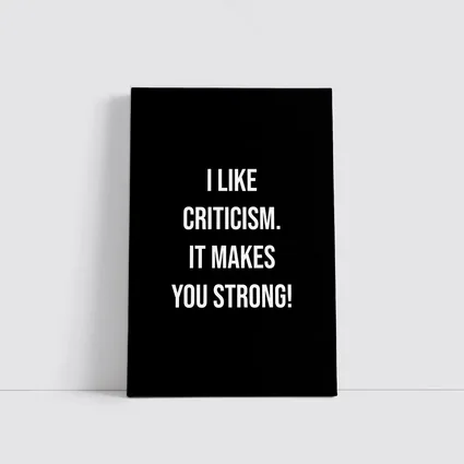 I Like Criticism It Makes You Strong