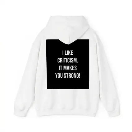 I Like Criticism It Makes You Strong