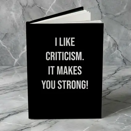 I Like Criticism It Makes You Strong