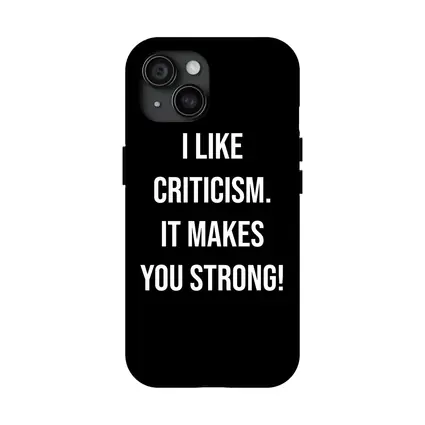 I Like Criticism It Makes You Strong