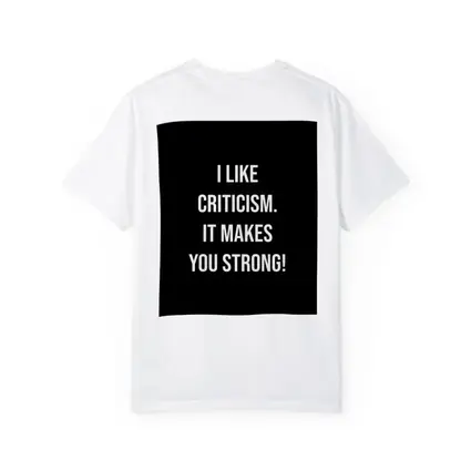 I Like Criticism It Makes You Strong