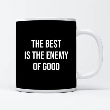 The Best Is The Enemy Of Good Black