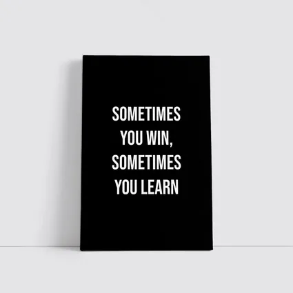 Sometimes You Win Sometimes You Learn Quote
