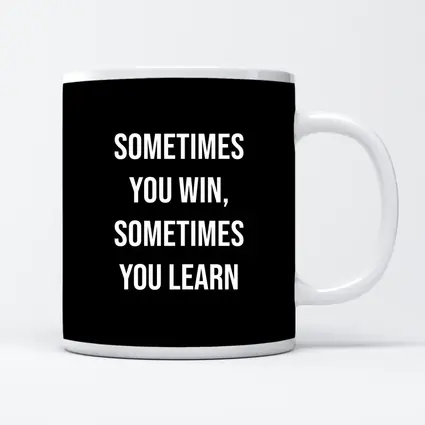 Sometimes You Win Sometimes You Learn Quote