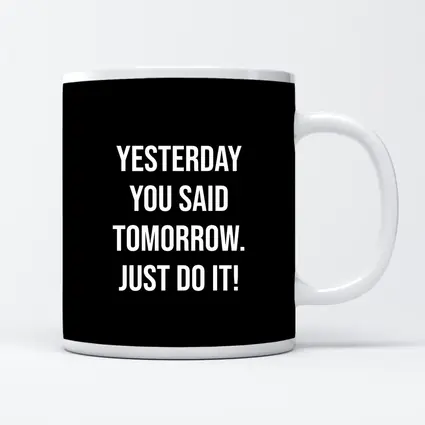 Yesterday You Said Tomorrow Just Do It