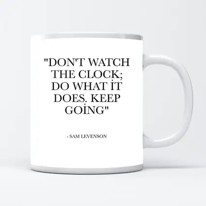 Don't Watch The Clock Keep Going Quote