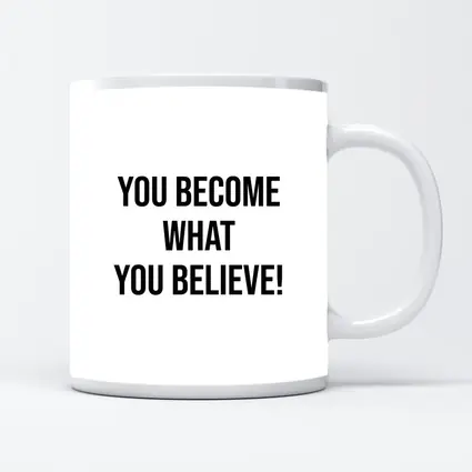 You Become What You Believe Quote