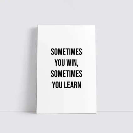 Sometimes You Win Sometimes You Learn Quote