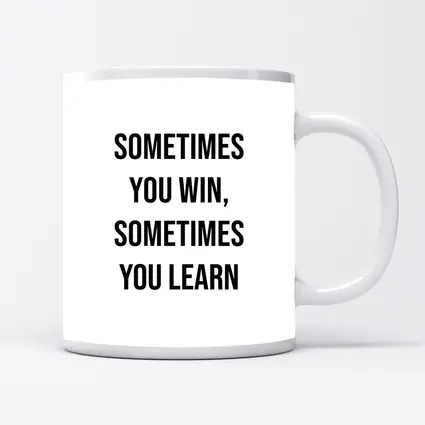 Sometimes You Win Sometimes You Learn Quote