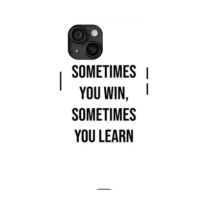 Sometimes You Win Sometimes You Learn Quote