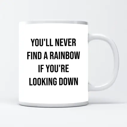 You'll Never Find A Rainbow Looking Down