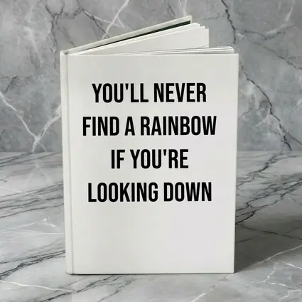 You'll Never Find A Rainbow Looking Down