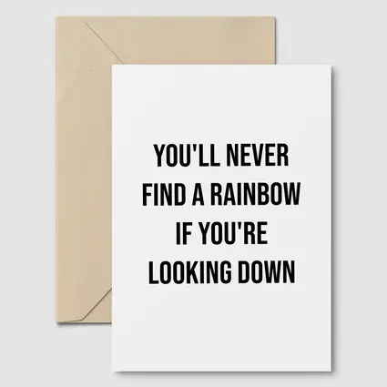 You'll Never Find A Rainbow Looking Down