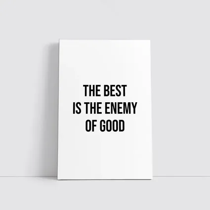 The Best Is The Enemy Of Good Quote