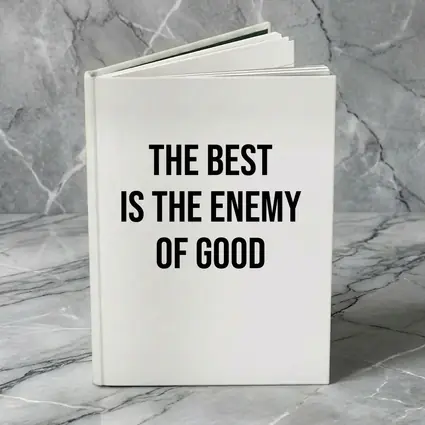The Best Is The Enemy Of Good Quote