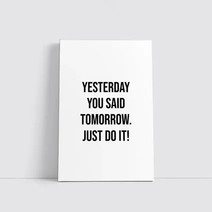 Yesterday You Said Tomorrow Just Do It