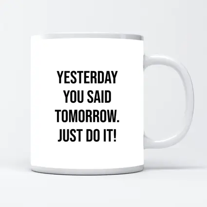 Yesterday You Said Tomorrow Just Do It