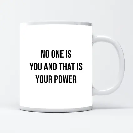 No One Is You That Is Your Power