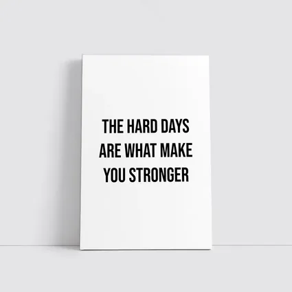 The Hard Days Make You Stronger Quote