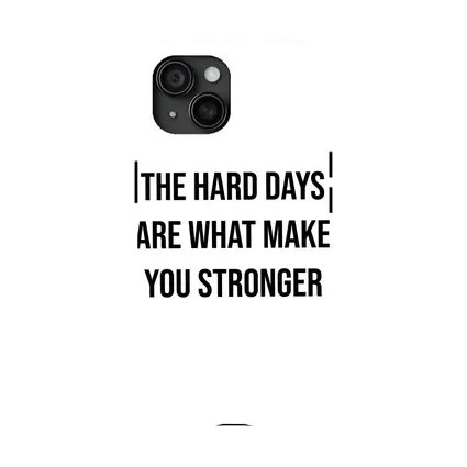 The Hard Days Make You Stronger Quote