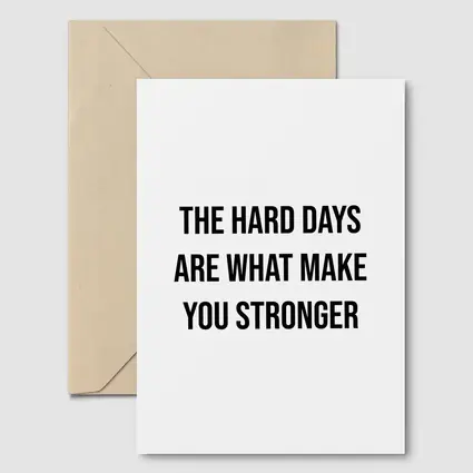 The Hard Days Make You Stronger Quote