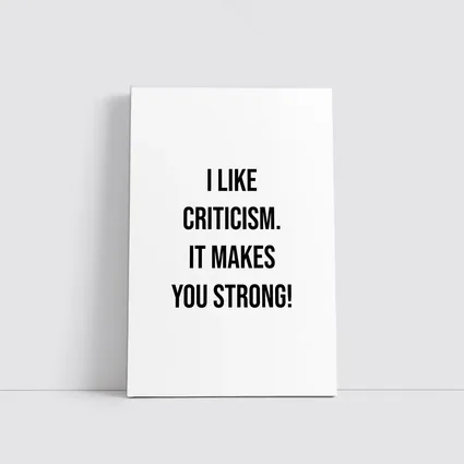 I Like Criticism It Makes You Strong