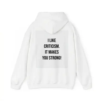 I Like Criticism It Makes You Strong