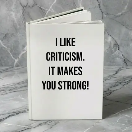 I Like Criticism It Makes You Strong
