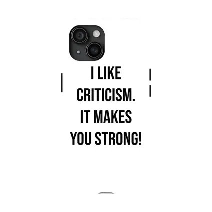 I Like Criticism It Makes You Strong