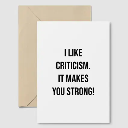 I Like Criticism It Makes You Strong