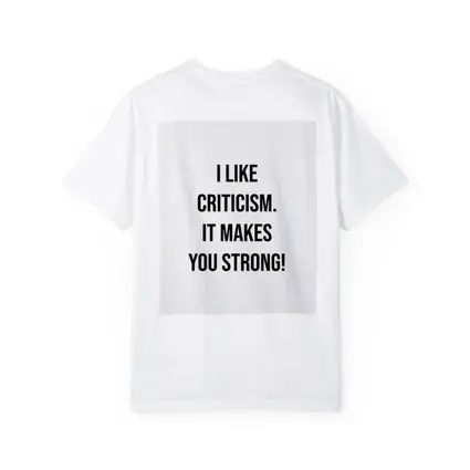 I Like Criticism It Makes You Strong