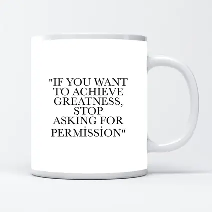 Stop Asking For Permission Greatness Quote