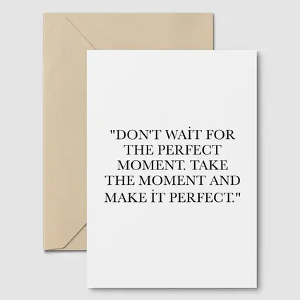 Don't Wait Take The Moment Perfect Quote