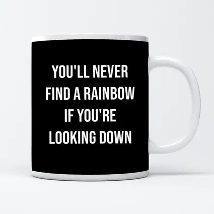 You'll Never Find Rainbow Looking Down Quote