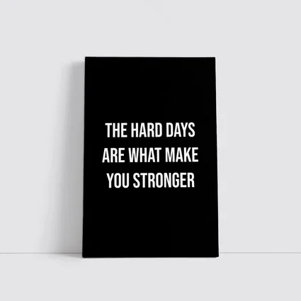 The Hard Days Make You Stronger Quote