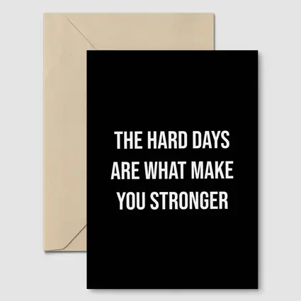 The Hard Days Make You Stronger Quote