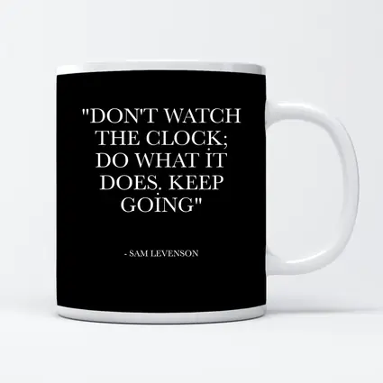 Don't Watch The Clock Keep Going Quote