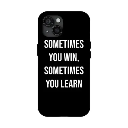 Sometimes You Win Sometimes You Learn Quote