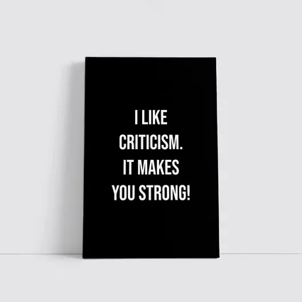 I Like Criticism It Makes You Strong