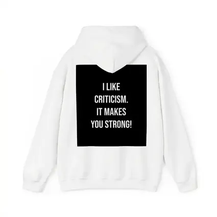 I Like Criticism It Makes You Strong