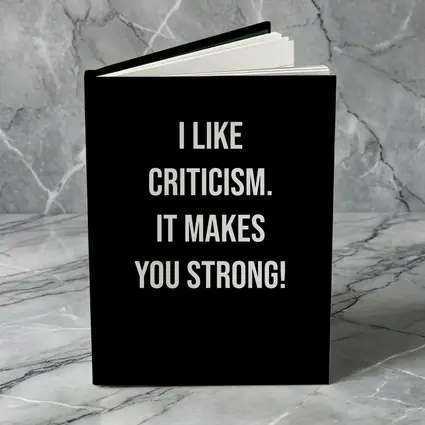 I Like Criticism It Makes You Strong