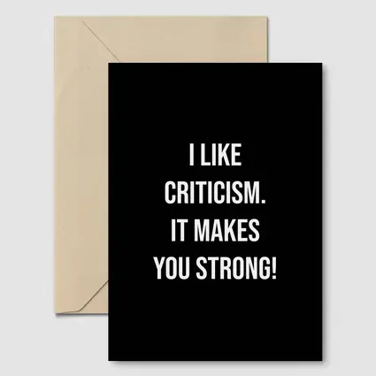 I Like Criticism It Makes You Strong