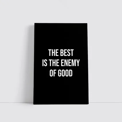 The Best Is The Enemy Of Good Quote