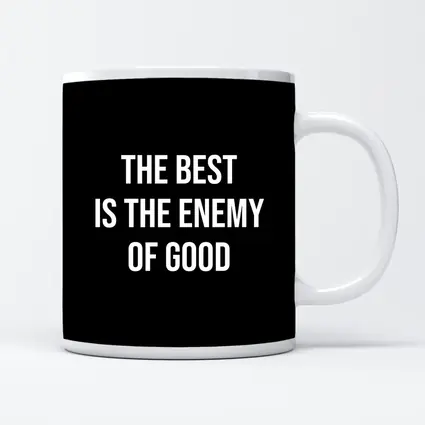 The Best Is The Enemy Of Good Quote