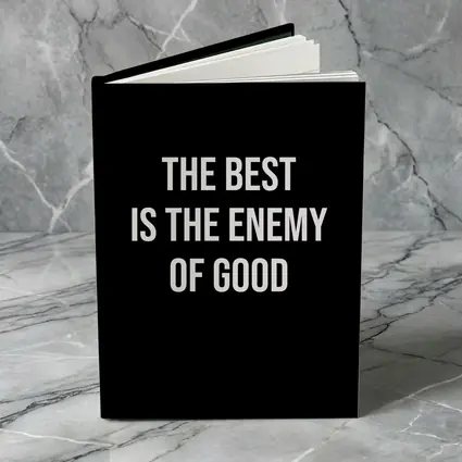 The Best Is The Enemy Of Good Quote