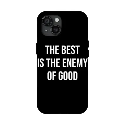 The Best Is The Enemy Of Good Quote