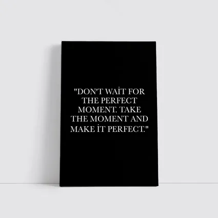 Don't Wait Take The Moment Perfect Quote